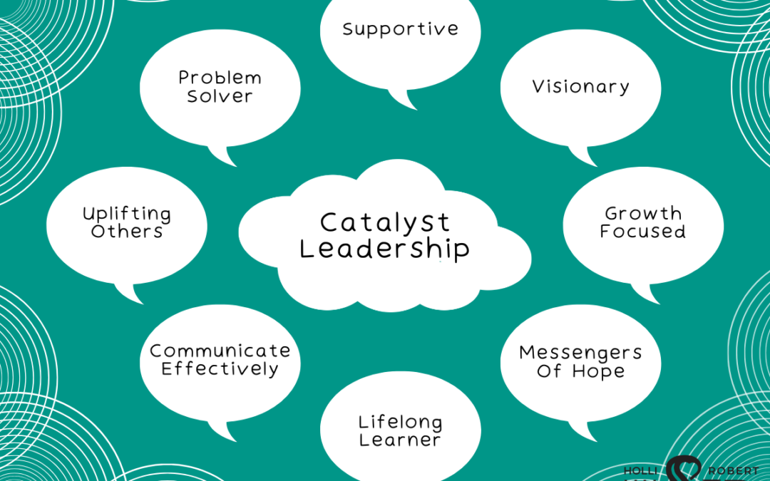 Inspiring Growth: Becoming a Catalyst Leader in Life and Business